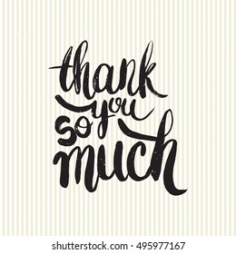 Hand drawn phrase Thank you so much. Lettering design for posters, t-shirts, cards, invitations, stickers, banners, advertisement. Vector.