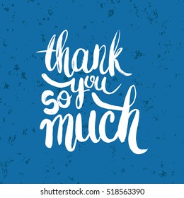 Hand drawn phrase Thank you so much. Lettering design for posters, t-shirts, cards, invitations, stickers, banners, advertisement. Vector.