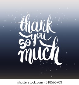 Hand drawn phrase Thank you so much. Lettering design for posters, t-shirts, cards, invitations, stickers, banners, advertisement. Vector.