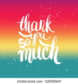 Hand drawn phrase Thank you so much. Lettering design for posters, t-shirts, cards, invitations, stickers, banners, advertisement. Vector.