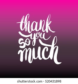 Hand drawn phrase Thank you so much. Lettering design for posters, t-shirts, cards, invitations, stickers, banners, advertisement. Vector.