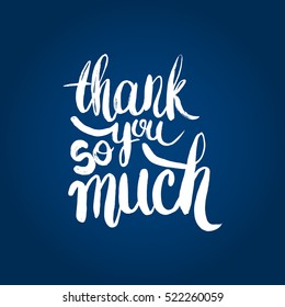 Hand drawn phrase Thank you so much. Lettering design for posters, t-shirts, cards, invitations, stickers, banners, advertisement. Vector.