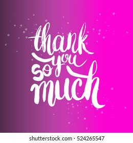 Hand drawn phrase Thank you so much. Lettering design for posters, t-shirts, cards, invitations, stickers, banners, advertisement. Vector.