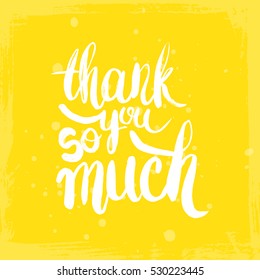 Hand drawn phrase Thank you so much. Lettering design for posters, t-shirts, cards, invitations, stickers, banners, advertisement. Vector.