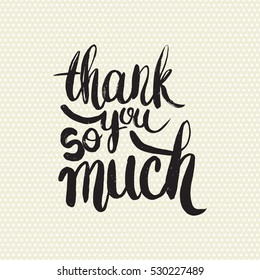 Hand drawn phrase Thank you so much. Lettering design for posters, t-shirts, cards, invitations, stickers, banners, advertisement. Vector.