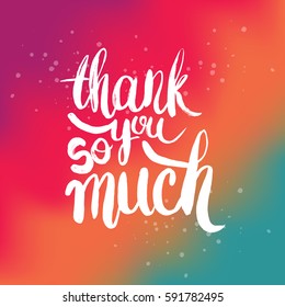 Hand drawn phrase Thank you so much. Lettering design for posters, t-shirts, cards, invitations, stickers, banners, advertisement. Vector.