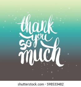 Hand drawn phrase Thank you so much. Lettering design for posters, t-shirts, cards, invitations, stickers, banners, advertisement. Vector.