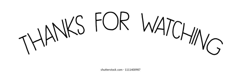 Hand drawn phrase Thanks for watching in the form of an arch. Black marker lettering on white background. Vector