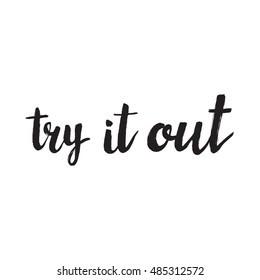 Hand drawn phrase Try it out. Lettering design for posters, t-shirts, cards, invitations, stickers, banners, advertisement. Vector.