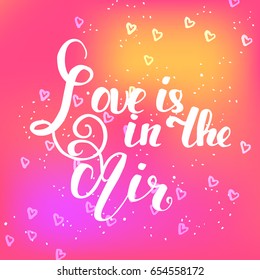 “Love is in the Air” hand drawn phrase, vector illustration