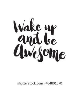 Hand drawn phrase Wake up and be awesome. Lettering design for posters, t-shirts, cards, invitations, stickers, banners, advertisement. Vector.
