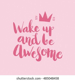 Hand drawn phrase Wake up and be awesome. Lettering design for posters, t-shirts, cards, invitations, stickers, banners, advertisement. Vector.