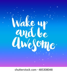 Hand drawn phrase Wake up and be awesome. Lettering design for posters, t-shirts, cards, invitations, stickers, banners, advertisement. Vector.