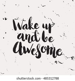 Hand drawn phrase Wake up and be awesome. Lettering design for posters, t-shirts, cards, invitations, stickers, banners, advertisement. Vector.