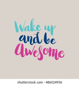 Hand drawn phrase Wake up and be awesome. Lettering design for posters, t-shirts, cards, invitations, stickers, banners, advertisement. Vector.