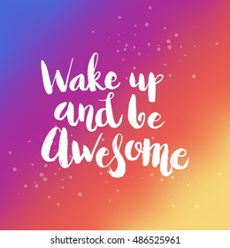 Hand drawn phrase Wake up and be awesome. Lettering design for posters, t-shirts, cards, invitations, stickers, banners, advertisement. Vector.