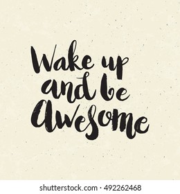 Hand drawn phrase Wake up and be awesome. Lettering design for posters, t-shirts, cards, invitations, stickers, banners, advertisement. Vector.