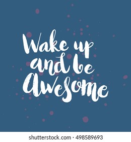 Hand drawn phrase Wake up and be awesome. Lettering design for posters, t-shirts, cards, invitations, stickers, banners, advertisement. Vector.