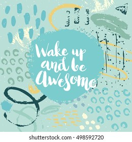 Hand drawn phrase Wake up and be awesome. Lettering design for posters, t-shirts, cards, invitations, stickers, banners, advertisement. Vector.