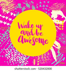 Hand drawn phrase Wake up and be awesome. Lettering design for posters, t-shirts, cards, invitations, stickers, banners, advertisement. Vector.