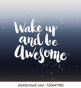 Hand drawn phrase Wake up and be awesome. Lettering design. Vector on abstract textured background.