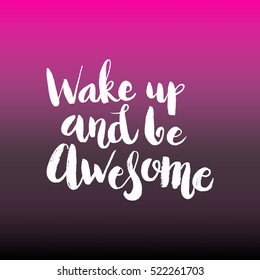 Hand drawn phrase Wake up and be awesome. Lettering design for posters, t-shirts, cards, invitations, stickers, banners, advertisement. Vector.