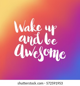 Hand drawn phrase Wake up and be awesome. Lettering design for posters, t-shirts, cards, invitations, stickers, banners, advertisement. Vector.