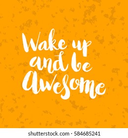 Hand drawn phrase Wake up and be awesome. Lettering design for posters, t-shirts, cards, invitations, stickers, banners, advertisement. Vector.