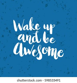Hand drawn phrase Wake up and be awesome. Lettering design for posters, t-shirts, cards, invitations, stickers, banners, advertisement. Vector.