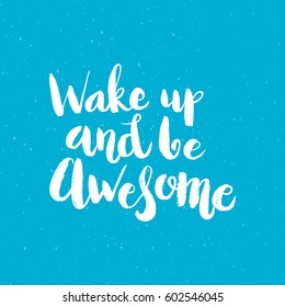 Hand drawn phrase Wake up and be awesome. Lettering design for posters, t-shirts, cards, invitations, stickers, banners, advertisement. Vector.