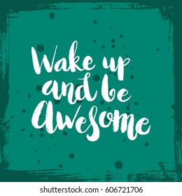 Hand drawn phrase Wake up and be awesome. Lettering design for posters, t-shirts, cards, invitations, stickers, banners, advertisement. Vector.