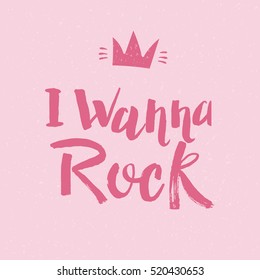 Hand drawn phrase I wanna rock. Lettering design for posters, t-shirts, cards, invitations, stickers, banners, advertisement. Vector.