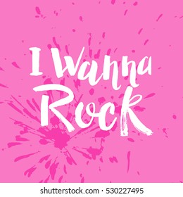 Hand drawn phrase I wanna rock. Lettering design for posters, t-shirts, cards, invitations, stickers, banners, advertisement. Vector.