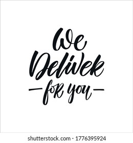 Hand drawn phrase "We delivery for you" for online shopping, service to support of isolated at quarantine