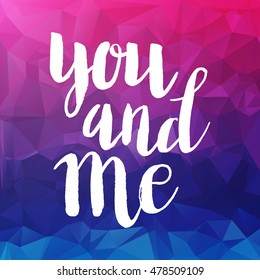 Hand drawn phrase You and me. Lettering design for posters, t-shirts, cards, invitations, stickers, banners, advertisement. Vector.