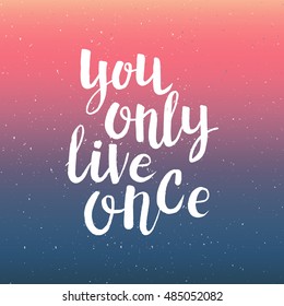 Hand drawn phrase You only live once. Lettering design for posters, t-shirts, cards, invitations, stickers, banners, advertisement. Vector.