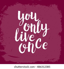 Hand drawn phrase You only live once. Lettering design for posters, t-shirts, cards, invitations, stickers, banners, advertisement. Vector.