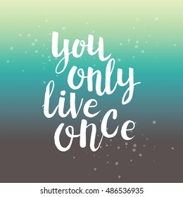 Hand drawn phrase You only live once. Lettering design for posters, t-shirts, cards, invitations, stickers, banners, advertisement. Vector.