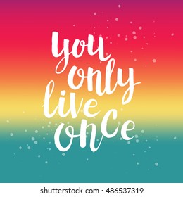 Hand drawn phrase You only live once. Lettering design for posters, t-shirts, cards, invitations, stickers, banners, advertisement. Vector.