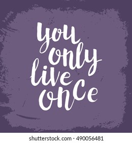 Hand drawn phrase You only live once. Lettering design for posters, t-shirts, cards, invitations, stickers, banners, advertisement. Vector.