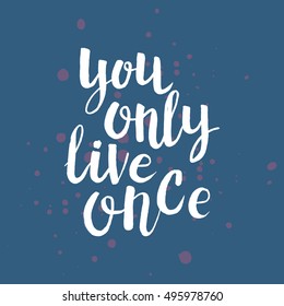 Hand drawn phrase You only live once. Lettering design for posters, t-shirts, cards, invitations, stickers, banners, advertisement. Vector.