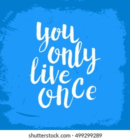 Hand drawn phrase You only live once. Lettering design for posters, t-shirts, cards, invitations, stickers, banners, advertisement. Vector.