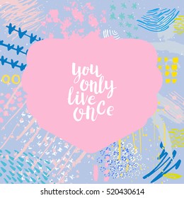 Hand drawn phrase You only live once. Lettering design. Vector on abstract textured colourful  background.