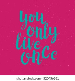 Hand drawn phrase You only live once. Lettering design for posters, t-shirts, cards, invitations, stickers, banners, advertisement. Vector.