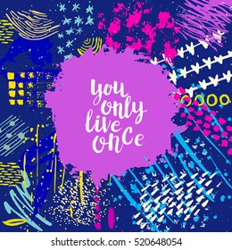 Hand drawn phrase You only live once. Lettering design. Vector on abstract textured colourful  background.