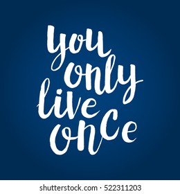 Hand drawn phrase You only live once. Lettering design for posters, t-shirts, cards, invitations, stickers, banners, advertisement. Vector.