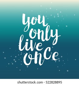 Hand drawn phrase You only live once. Lettering design for posters, t-shirts, cards, invitations, stickers, banners, advertisement. Vector.