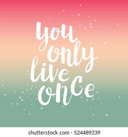 Hand drawn phrase You only live once. Lettering design for posters, t-shirts, cards, invitations, stickers, banners, advertisement. Vector.