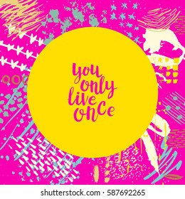 Hand drawn phrase You only live once. Lettering design. Vector on abstract textured colourful  background.