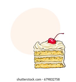 Hand drawn piece of classic layered cake with vanilla cream and cherry decoration, sketch style vector illustration with space for text. Realistic hand drawing of piece, slice of layered cake